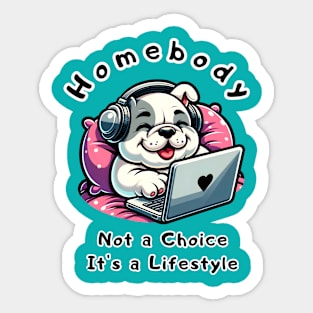 homebody: not a choice_its a lifestyle Sticker